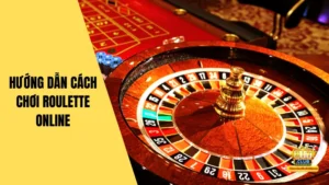 Cách Chơi Roulette Online Chi Tiết Cho Tân Binh Tại HitClub